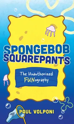 Bob l'éponge : La Fun-Ographie non autorisée - Spongebob Squarepants: The Unauthorized Fun-Ography