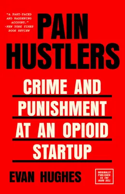 Les escrocs de la douleur : Crime et châtiment dans une entreprise d'opioïdes Publié à l'origine sous le titre The Hard Sell - Pain Hustlers: Crime and Punishment at an Opioid Startup Originally published as The Hard Sell