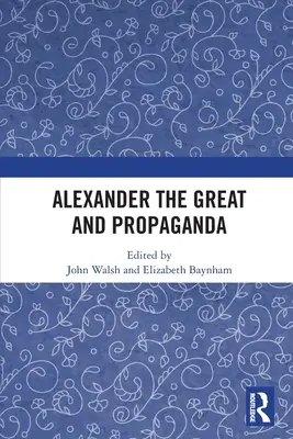 Alexandre le Grand et la Propagande - Alexander the Great and Propaganda