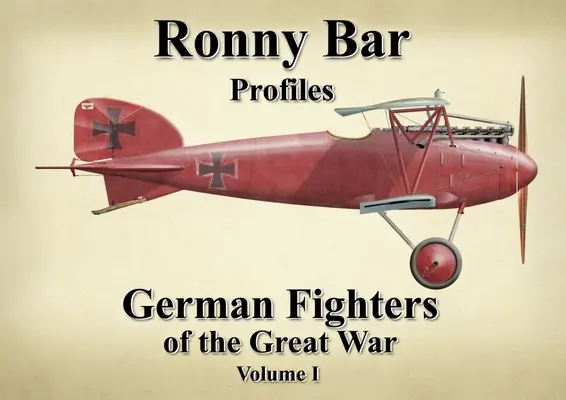 Profils de Ronny Bar : Les combattants allemands de la Grande Guerre Vol 1 - Ronny Bar Profiles: German Fighters of the Great War Vol 1