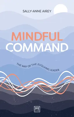 Le commandement en pleine conscience : La voie du leader en évolution - Mindful Command: The Way of the Evolving Leader