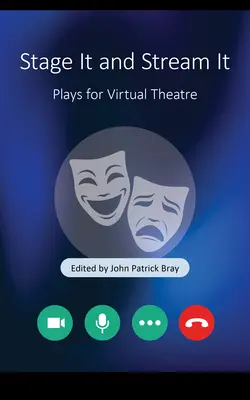 Le mettre en scène et le diffuser : Des pièces pour le théâtre virtuel - Stage It and Stream It: Plays for Virtual Theater