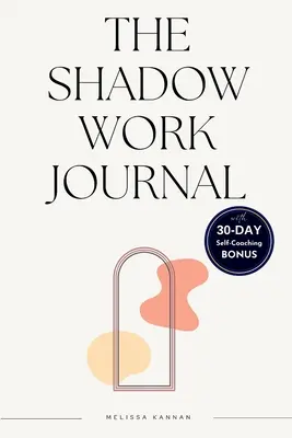 Le journal du travail de l'ombre : Un guide facile, étape par étape, pour vous aider à intégrer et à transcender vos ombres avec un journal d'auto-coaching de 30 jours - The shadow work journal: An Easy step-by-step Guide to help You Integrate and Transcend your Shadows with 30-day Self-Coaching Journaling