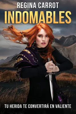 Indomables : Tu Herida Te Convertir En Valiente / Unbreakable. Tes blessures te rendront courageux - Indomables: Tu Herida Te Convertir En Valiente / Unbreakable. Your Wounds Will Make You Brave