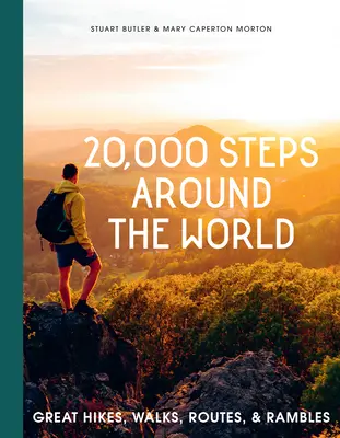 20 000 pas autour du monde : Grandes randonnées, marches, itinéraires et promenades - 20,000 Steps Around the World: Great Hikes, Walks, Routes, and Rambles