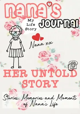 Journal de Nana - Son histoire inédite : Histoires, souvenirs et moments de la vie de Nana : Un journal de souvenirs guidés - Nana's Journal - Her Untold Story: Stories, Memories and Moments of Nana's Life: A Guided Memory Journal