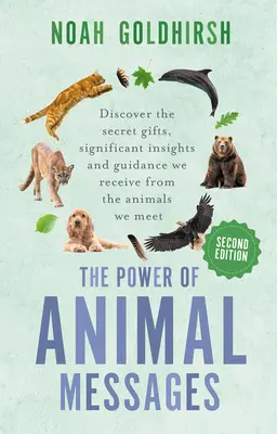 Le pouvoir des messages des animaux, 2e édition : Découvrez les cadeaux secrets, les idées significatives et les conseils que nous recevons des animaux que nous rencontrons. - The Power of Animal Messages, 2nd Edition: Discover the Secret Gifts, Significant Insights and Guidance We Receive from the Animals We Meet