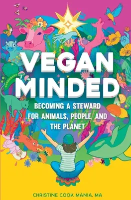 Vegan Minded : Devenir un gardien des animaux, des hommes et de la planète - Vegan Minded: Becoming a Steward for Animals, People, and the Planet