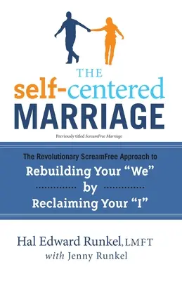Le mariage égocentrique : L'approche révolutionnaire sans cris pour reconstruire votre « nous » en récupérant votre « je ». - The Self-Centered Marriage: The Revolutionary ScreamFree Approach to Rebuilding Your We