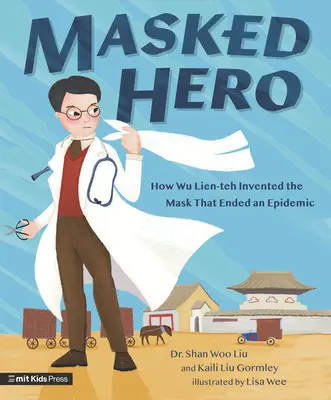 Héros masqué : comment Wu Lien-Teh a inventé le masque qui a mis fin à une épidémie - Masked Hero: How Wu Lien-Teh Invented the Mask That Ended an Epidemic