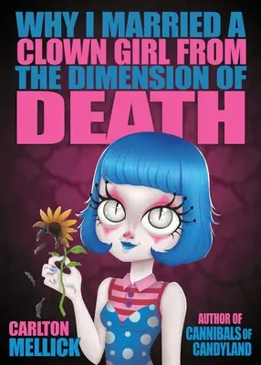 Pourquoi j'ai épousé une fille clown de la dimension de la mort - Why I Married a Clown Girl From the Dimension of Death