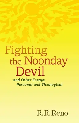 Combattre le diable de midi - Et autres essais personnels et théologiques - Fighting the Noonday Devil - And Other Essays Personal and Theological