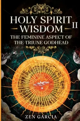 La sagesse : L'aspect féminin de la divinité trinitaire II - Wisdom: The Feminine Aspect of the Triune Godhead II