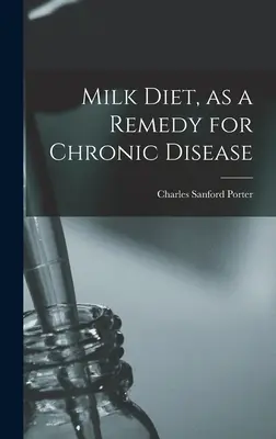 Le régime lacté, un remède contre les maladies chroniques - Milk Diet, as a Remedy for Chronic Disease