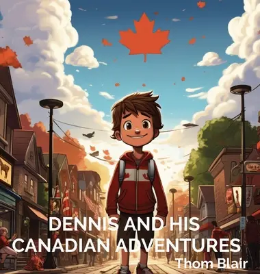 Dennis et ses aventures canadiennes - Dennis and His Canadian Adventures