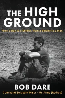 La hauteur de vue : D'un garçon à un soldat, d'un soldat à un homme - The High Ground: From a boy to Soldier, from a Soldier to a man