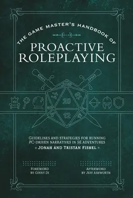 Le manuel du maître de jeu sur le jeu de rôle proactif : Lignes directrices et stratégies pour la mise en place de récits pilotés par le Pc dans les aventures du jeu 5e. - The Game Master's Handbook of Proactive Roleplaying: Guidelines and Strategies for Running Pc-Driven Narratives in 5e Adventures