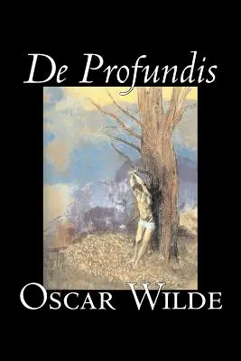 De Profundis d'Oscar Wilde, Fiction, Littéraire, Classiques, Collections littéraires - De Profundis by Oscar Wilde, Fiction, Literary, Classics, Literary Collections