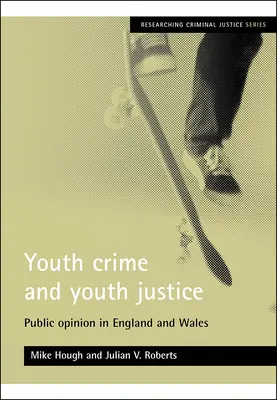 Criminalité et justice des jeunes : Opinion publique en Angleterre et au Pays de Galles - Youth Crime and Youth Justice: Public Opinion in England and Wales