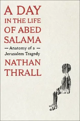 Une journée dans la vie d'Abed Salama : Anatomie d'une tragédie à Jérusalem - A Day in the Life of Abed Salama: Anatomy of a Jerusalem Tragedy
