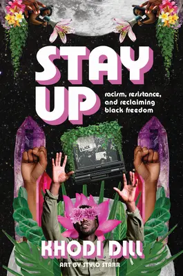 Rester debout : Racisme, résistance et reconquête de la liberté des Noirs - Stay Up: Racism, Resistance, and Reclaiming Black Freedom