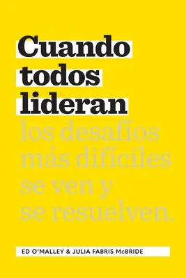 Cuando Todos Lideran : Cmo Se Ven Y Resuelven Los Desafos Difciles - Cuando Todos Lideran: Cmo Se Ven Y Resuelven Los Desafos Difciles