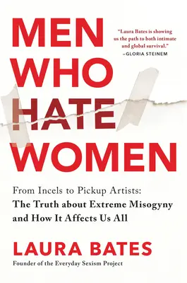 Les hommes qui détestent les femmes : Des Incels aux Pickup Artists : La vérité sur la misogynie extrême et la façon dont elle nous affecte tous - Men Who Hate Women: From Incels to Pickup Artists: The Truth about Extreme Misogyny and How It Affects Us All