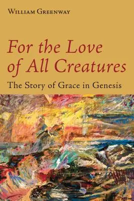 Pour l'amour de toutes les créatures : L'histoire de la grâce dans la Genèse - For the Love of All Creatures: The Story of Grace in Genesis