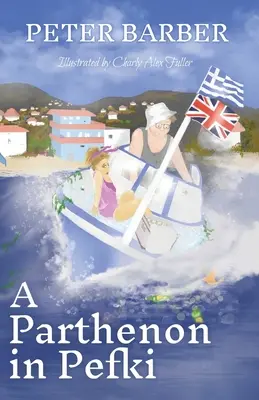 Un Parthénon à Pefki : Further Adventures of an Anglo-Greek Marriage (Aventures supplémentaires d'un mariage anglo-grec) - A Parthenon in Pefki: Further Adventures of an Anglo-Greek Marriage