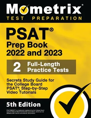 PSAT Prep Book 2022 and 2023 - 2 Full-Length Practice Tests, Secrets Study Guide for the College Board Psat, Step-By-Step Video Tutorials : [5ème édition - PSAT Prep Book 2022 and 2023 - 2 Full-Length Practice Tests, Secrets Study Guide for the College Board Psat, Step-By-Step Video Tutorials: [5th Editio