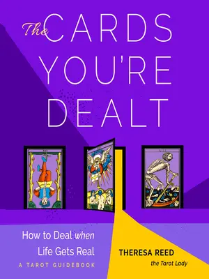 The Cards You're Dealt : Comment faire face quand la vie devient réelle (un guide de tarot) - The Cards You're Dealt: How to Deal When Life Gets Real (a Tarot Guidebook)