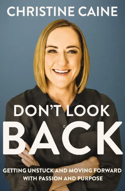 Ne pas regarder en arrière - Se débloquer et aller de l'avant avec passion et détermination - Don't Look Back - Getting Unstuck and Moving Forward with Passion and Purpose