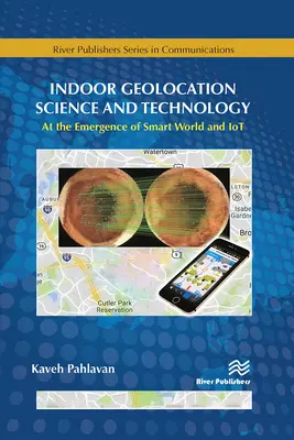 Science et technologie de la géolocalisation intérieure : À l'émergence du monde intelligent et des technologies de l'information et de la communication - Indoor Geolocation Science and Technology: At the Emergence of Smart World and Iot