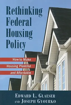 Repenser la politique fédérale du logement : Comment rendre le logement abondant et abordable - Rethinking Federal Housing Policy: How to Make Housing Plentiful and Affordable