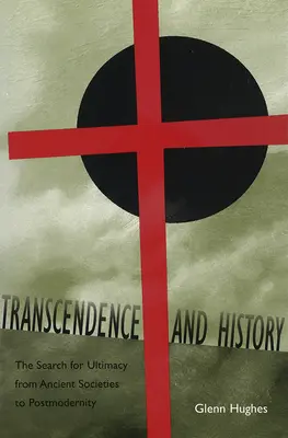 Transcendance et histoire : La recherche de l'ultime, des sociétés anciennes à la postmodernité Volume 1 - Transcendence and History: The Search for Ultimacy from Ancient Societies to Postmodernity Volume 1