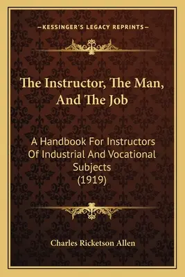 L'instructeur, l'homme et le travail : Un manuel pour les instructeurs de matières industrielles et professionnelles (1919) - The Instructor, the Man, and the Job: A Handbook for Instructors of Industrial and Vocational Subjects (1919)