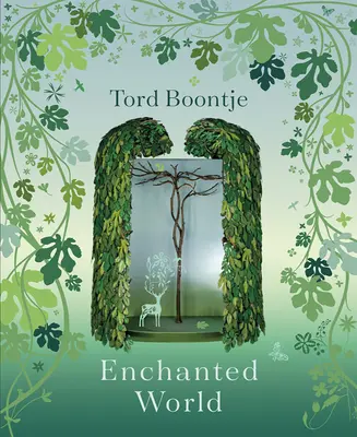 Tord Boontje : Le monde enchanté : Le romantisme du design - Tord Boontje: Enchanted World: The Romance of Design