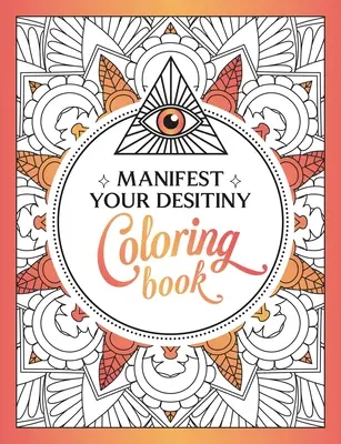 Manifest Your Destiny Coloring Book : Un voyage envoûtant de couleurs et de créativité - Manifest Your Destiny Coloring Book: A Mesmerizing Journey of Color and Creativity
