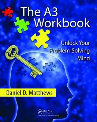 Le manuel A3 : Débloquez votre esprit de résolution de problèmes - The A3 Workbook: Unlock Your Problem-Solving Mind