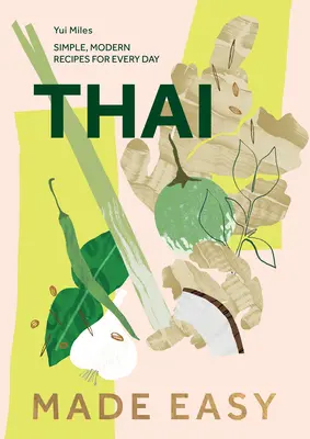 Thai Made Easy : Plus de 70 recettes simples - Thai Made Easy: Over 70 Simple Recipes