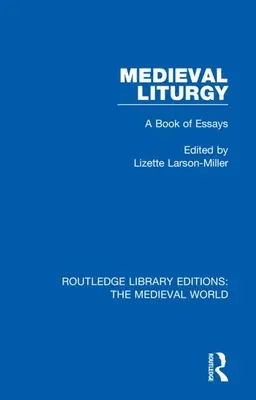 Liturgie médiévale : Un livre d'essais - Medieval Liturgy: A Book of Essays