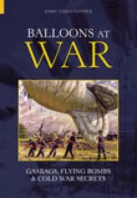 Ballons en guerre : sacs à gaz, bombes volantes et secrets de la guerre froide - Balloons at War: Gasbags, Flying Bombs & Cold War Secrets