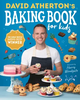 Le livre de pâtisserie de David Atherton pour les enfants : Recettes délicieuses pour boulangers en herbe - David Atherton's Baking Book for Kids: Delicious Recipes for Budding Bakers