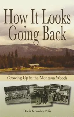 Comment ça se présente en revenant en arrière : Grandir dans les bois du Montana - How It Looks Going Back: Growing Up in the Montana Woods