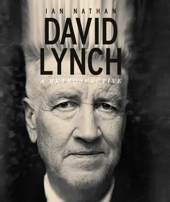 David Lynch : une rétrospective - David Lynch: A Retrospective