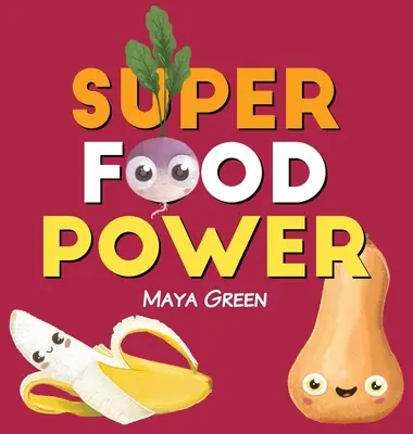Le pouvoir des super aliments : Un livre pour enfants sur les pouvoirs des fruits et légumes colorés - Super food power: A children's book about the powers of colourful fruits and vegetables