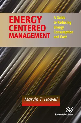 Gestion centrée sur l'énergie : Un guide pour réduire la consommation et le coût de l'énergie - Energy Centered Management: A Guide to Reducing Energy Consumption and Cost