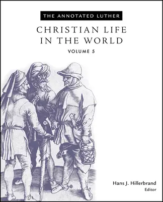 Le Luther annoté, volume 5 : La vie chrétienne dans le monde - The Annotated Luther, Volume 5: Christian Life in the World