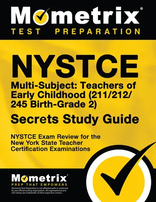 NYSTCE Multi-Subject : Teachers of Early Childhood (211/212/245 Birth-Grade 2) Secrets Study Guide : Le test NYSTCE pour les enseignants de la petite enfance (211/212/245) : Secrets Study Guide : NYSTCE Test Review for the New York State Teacher C - NYSTCE Multi-Subject: Teachers of Early Childhood (211/212/245 Birth-Grade 2) Secrets Study Guide: NYSTCE Test Review for the New York State Teacher C
