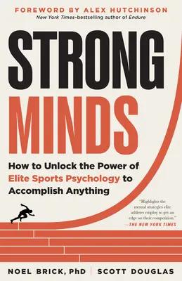 L'esprit fort : Comment débloquer le pouvoir de la psychologie du sport d'élite pour accomplir n'importe quoi - Strong Minds: How to Unlock the Power of Elite Sports Psychology to Accomplish Anything